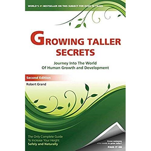 Growing Taller Secrets: Journey Into The World Of Human Growth And Development, Or How To Grow Taller Naturally And Safely. Second Edition