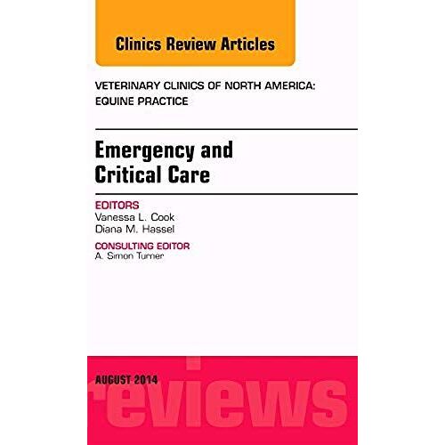 Emergency And Critical Care, An Issue Of Veterinary Clinics Of North America: Equine Practice