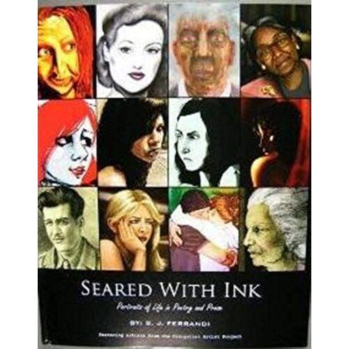 Seared With Ink: Portraits Of Life In Poetry And Prose
