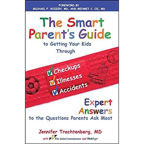 Smart Parent's Guide To Getting Your Kids Through Checkups, Illnesses, And Accidents