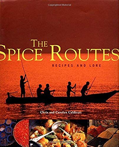 The Spice Routes: Chronicles And Recipes From Around The World