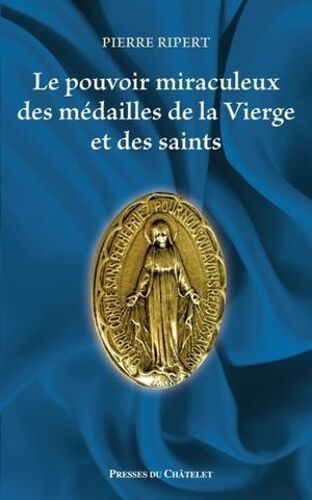 Le Pouvoir Miraculeux Des Médailles De La Vierge Et Des Saints