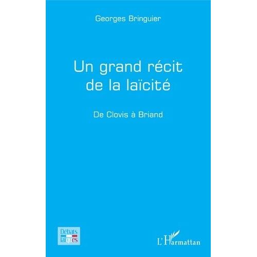 Un Grand Récit De La Laïcité - De Clovis À Briand