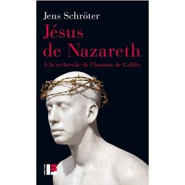 Jésus De Nazareth - A La Recherche De L'homme De Galilée