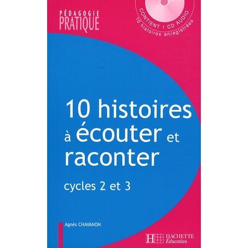 10 Histoires À Écouter Et Raconter - Cycles 2 Et 3 (1 Cd Audio)