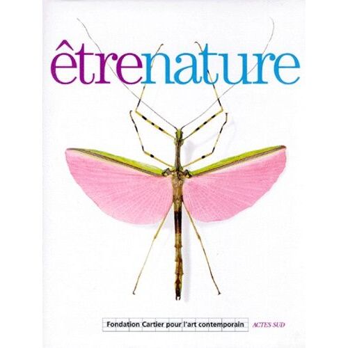 Être Nature - Exposition, Paris, 17 Juin-20 Septembre 1998 , Fondation Cartier Pour L'art Contemporain