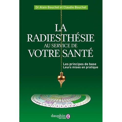 La Radiesthésie Au Service De Votre Santé - Les Principes De Base Et Leur Mise En Pratique