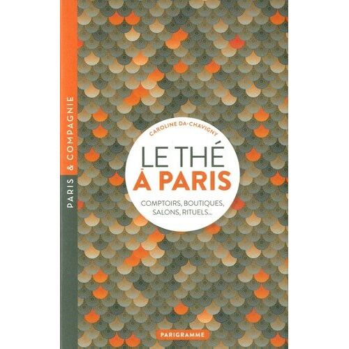 Le Thé À Paris - Comptoirs, Boutiques, Salons, Rituels