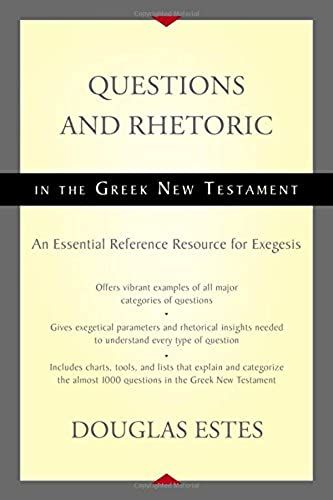 Questions And Rhetoric In The Greek New Testament: An Essential Reference Resource For Exegesis