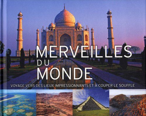 Merveilles Du Monde: Voyages Vers Des Lieux Impressionnants Et À Couper Le Souffle