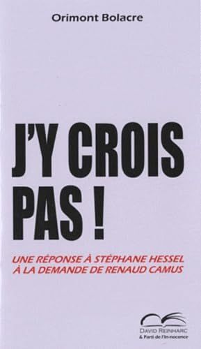 J'y Crois Pas ! Une Réponse À Stéphane Hessel À La Demande De Renaud Camus
