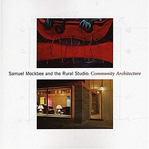Mockbee Samuel - The Rural Studio. Community Architecture