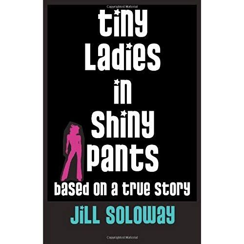 Tiny Ladies In Shiny Pants: Based On A True Story