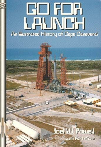 Go For Launch: An Illustrated History Of Cape Canaveral (Apogee Books Space Series)