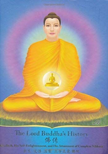 The Lord Buddha's History: His Birth, His Self-Enlightenment, And His Attainment Of Complete Nibbana