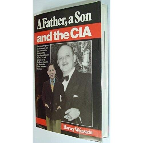 Father, A Son And The Central Intelligence Agency: How A Mans Life Was Destroyed By C.I.A. Brainwashing Experiments