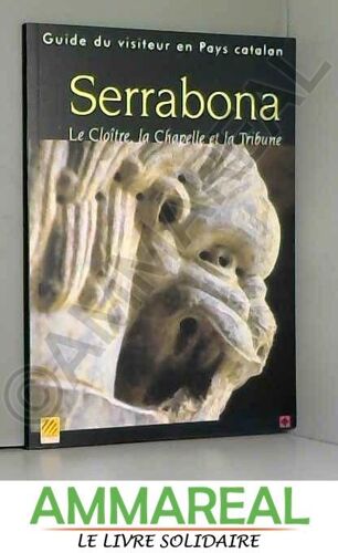 Serrabona - Le Cloitre, La Chapelle Et La Tribune - Guide Du Visiteur En Pays Catalan