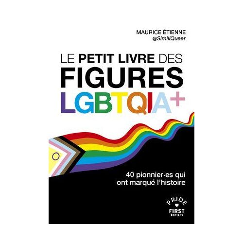 Le Petit Livre Des Figures Lgbtqia+ - 40 Pionnier.Es Qui Ont Marqué L'histoire