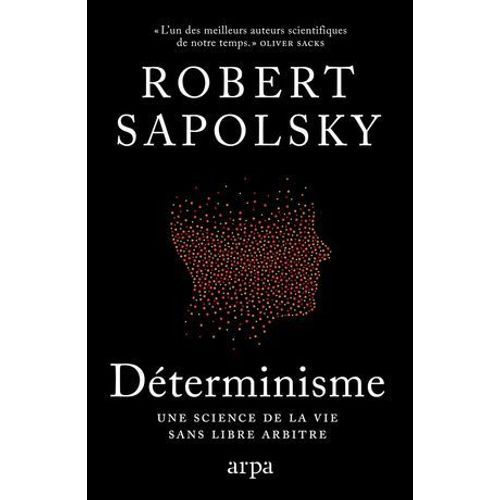 Déterminisme - Une Science De La Vie Sans Libre Arbitre