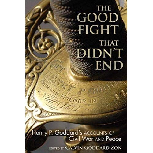 The Good Fight That Didn't End: Henry P. Goddard's Accounts Of Civil War And Peace