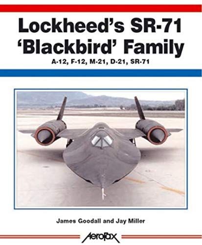 Lockheed's Sr-71 Blackbird Family: A-12, F-12, M-21, D-21, Sr-71 (Aerofax)