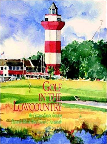Golf In The Lowcountry: An Extraordinary Journey Through Hilton Head Island & Savannah