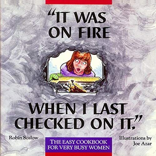 "It Was On Fire When I Last Checked On It": Easy Cook Book For Very Busy Women