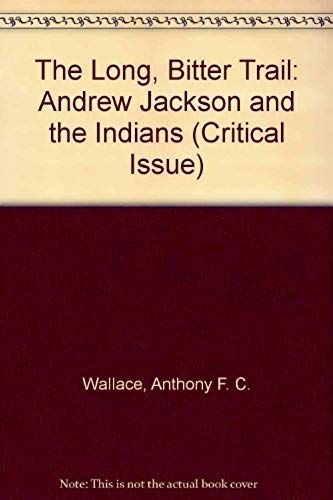 The Long, Bitter Trail: Andrew Jackson And The Indians (Critical Issue)