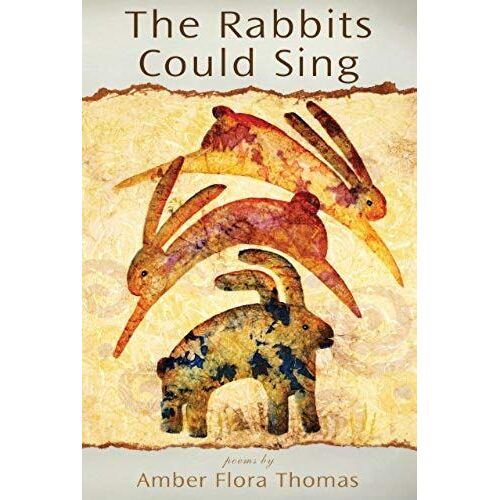 The Rabbits Could Sing: Poems