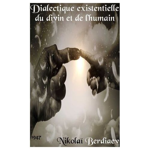 Dialectique Existentielle Du Divin Et De L'humain