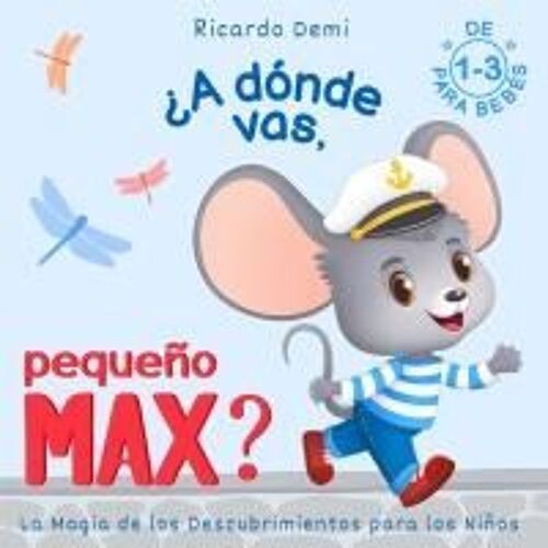 ¿A Dónde Vas, Pequeño Max? La Magia De Los Descubrimientos Para Los Niños