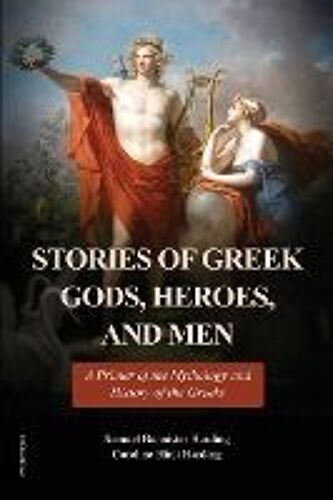 Stories Of Greek Gods, Heroes, And Men