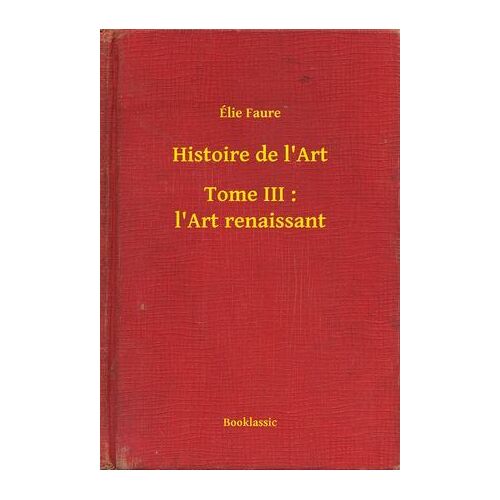 Histoire De L'art - Tome Iii : L'art Renaissant
