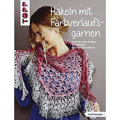 Häkeln Mit Farbverlaufsgarnen (Kreativ.Kompakt.)