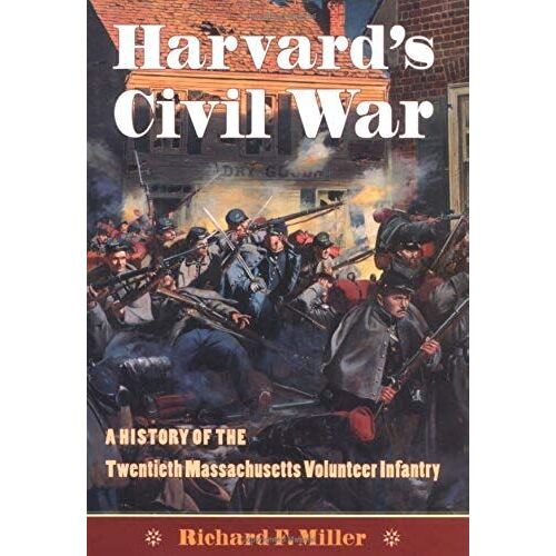 Harvard's Civil War: A History Of The Twentieth Massachusetts Volunteer Infantry