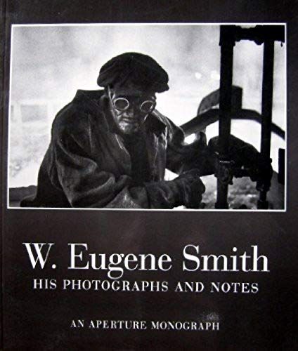 W. Eugene Smith: His Photographs And Notes