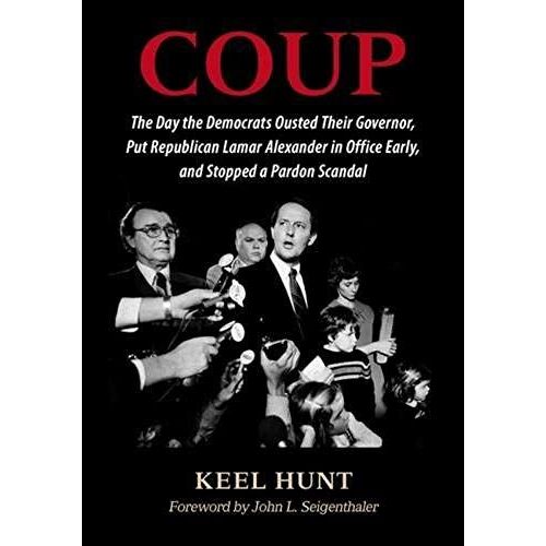 Coup: The Day The Democrats Ousted Their Governor, Put Republican Lamar Alexander In Office Early, And Stopped A Pardon Scan