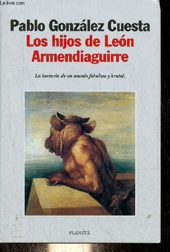 Los Hijos De Leon Armendiaguirre - La Herencia De Un Mundo Fabuloso Y Brutal - Coleccion Autores Espanoles E Iberoamericanos.