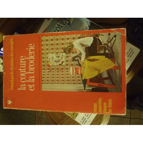 La Couture Et La Broderie : Couper, Assembler, Decorer Les Tissus