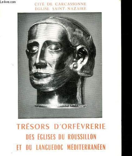 Trésors D Orfèvrerie Des Églises Du Roussillon Et Du Languedoc Méditerranéen - Cité De Carcassonne - Eglise Saint-Nazaire.