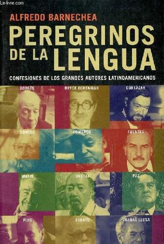 Peregrinos De La Lengua Confesiones De Los Grandes Autores Latinoamericanos.