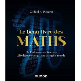 Le Beau Livre Des Maths - De Pythagore Aux Fractales, 250 Découvertes Qui Ont Changé Le Monde