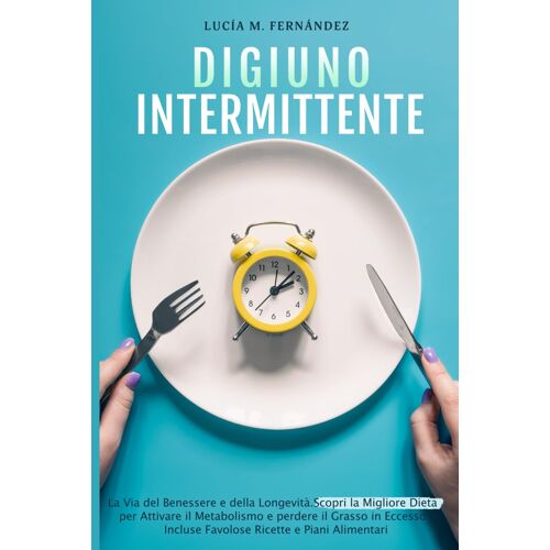Digiuno Intermittente: La Via Del Benessere E Della Longevità. Scopri La Migliore Dieta Per Attivare Il Metabolismo E Perdere Il Grasso In Eccesso. ... Incluse Favolose Ricette E Piani Alimentari