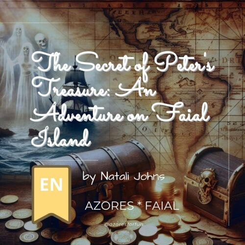 The Secret Of Peter's Treasure: An Adventure On Faial Island (Azores Legends)