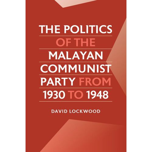 The Politics Of The Malayan Communist Party From 1930 To 1948