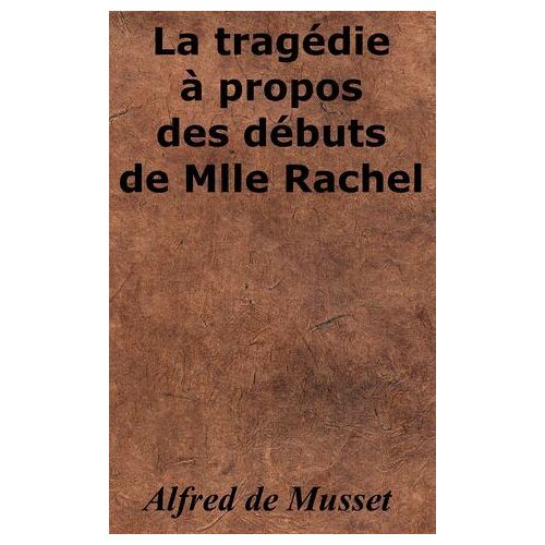 La Tragédie À Propos Des Débuts De Mlle Rachel