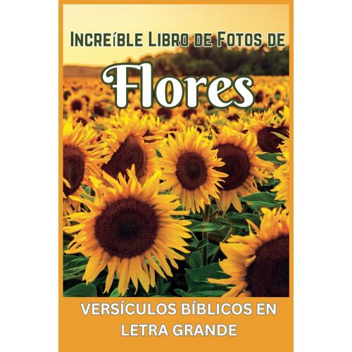 Increíble Libro De Fotos De Flores: Versículos Bíblicos En Letra Grande