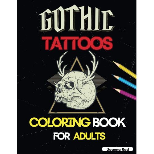 Gothic Tattoos Coloring Book: A Journey Through Intricate Designs For Adult Expression, Beautiful Pages For Stress Relief, Relaxation And Creativity With Skulls, Animals, Flowers For Men And Women