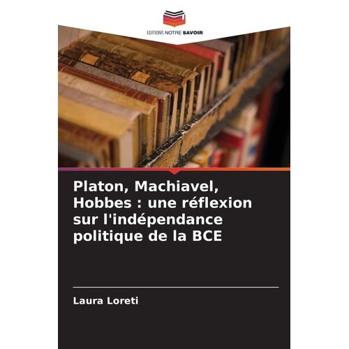 Platon, Machiavel, Hobbes : Une Réflexion Sur L'indépendance Politique De La Bce