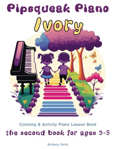 Pipsqueak Piano Ivory: The Second Piano Lesson Book For Ages 3-5